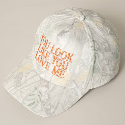 You Look Like You Love Me Embroidery Camo Cap